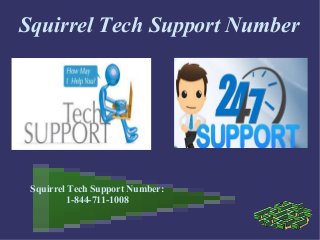 Squirrel Tech Support Number
Squirrel Tech Support Number:
1-844-711-1008
 