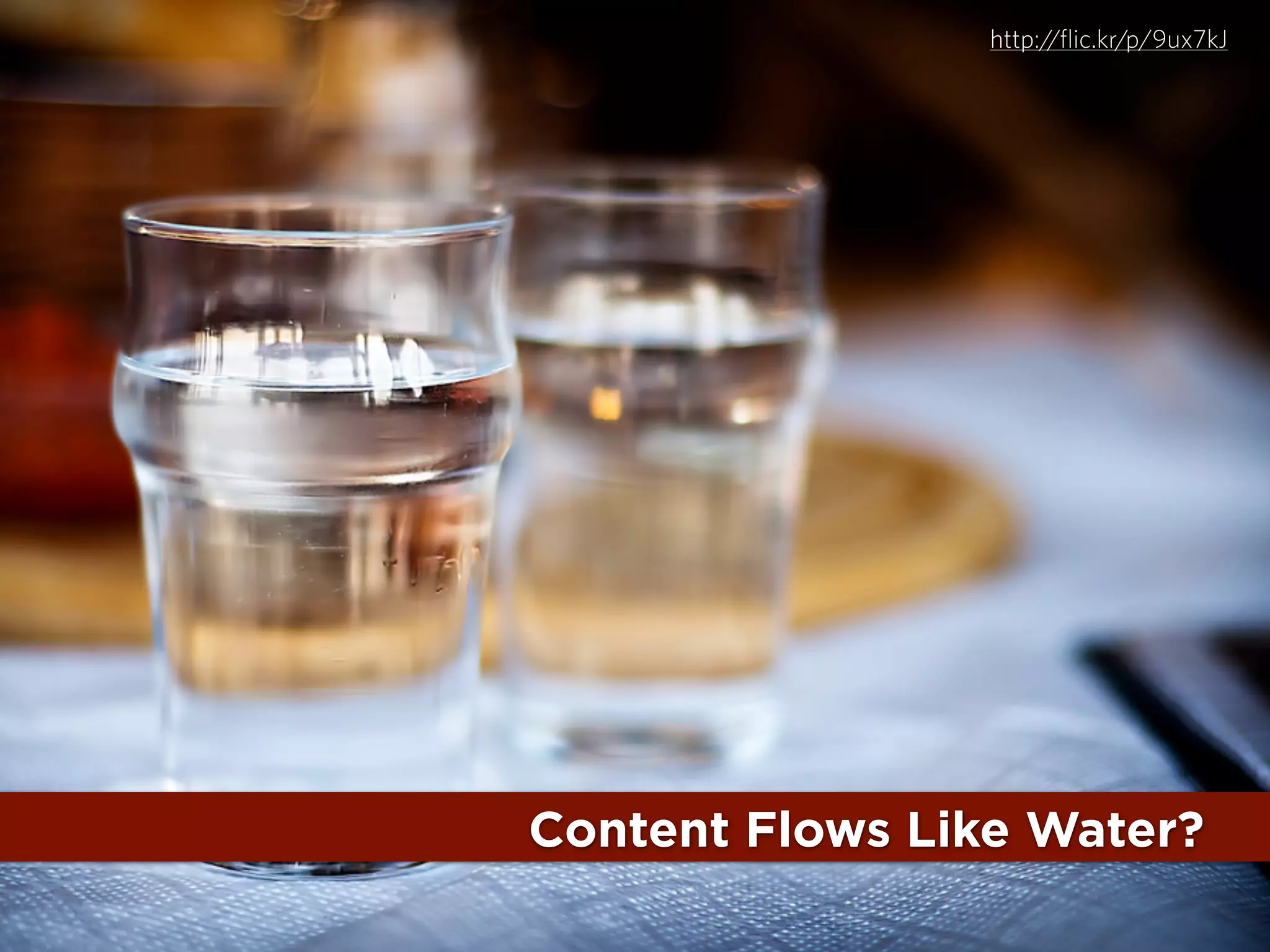 http://flic.kr/p/9ux7kJ

Content Flows Like Water?

 