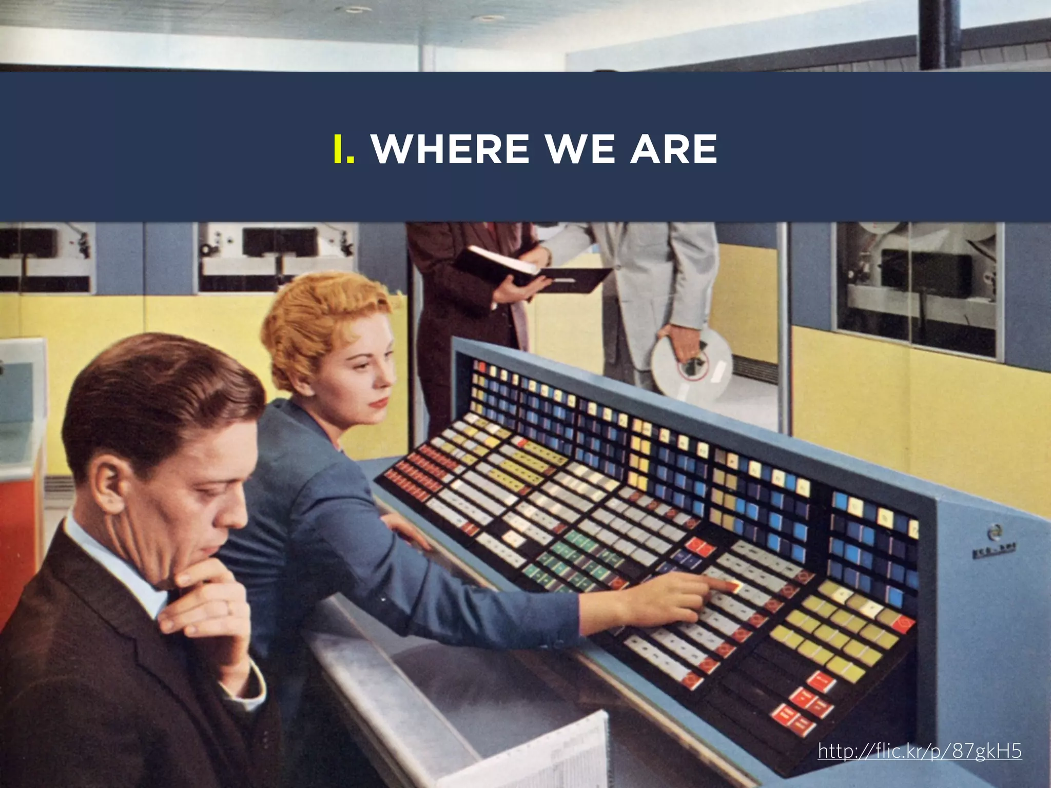 I. WHERE WE ARE

http://flic.kr/p/87gkH5

 