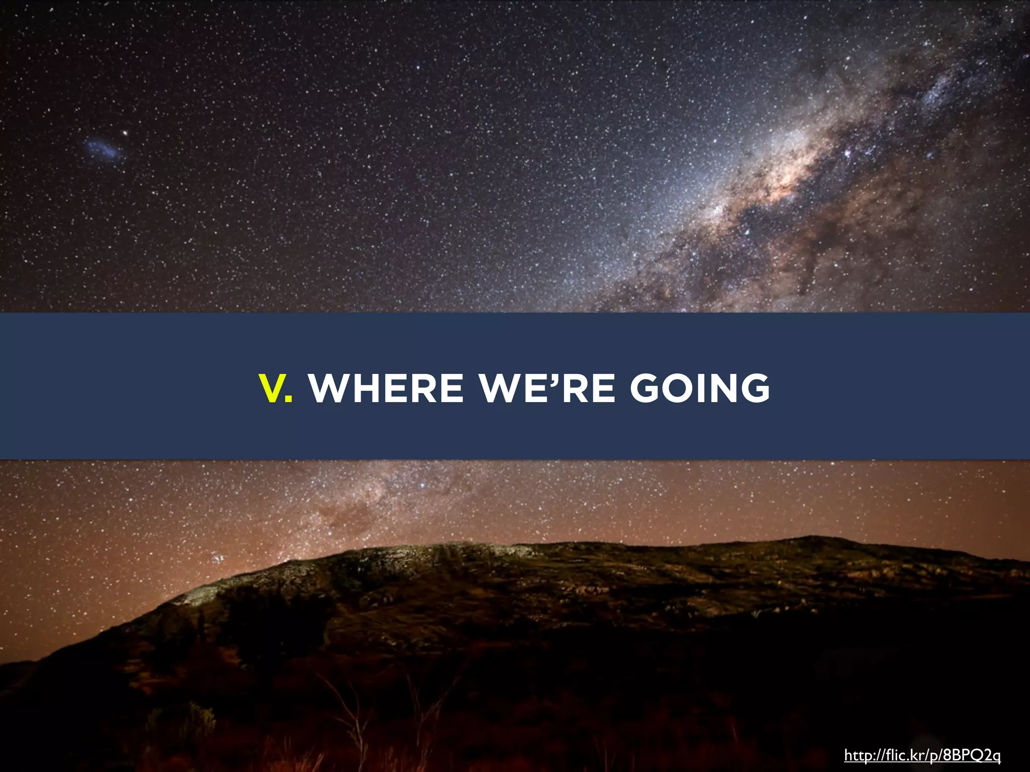 V. WHERE WE’RE GOING

http://ﬂic.kr/p/8BPQ2q

 