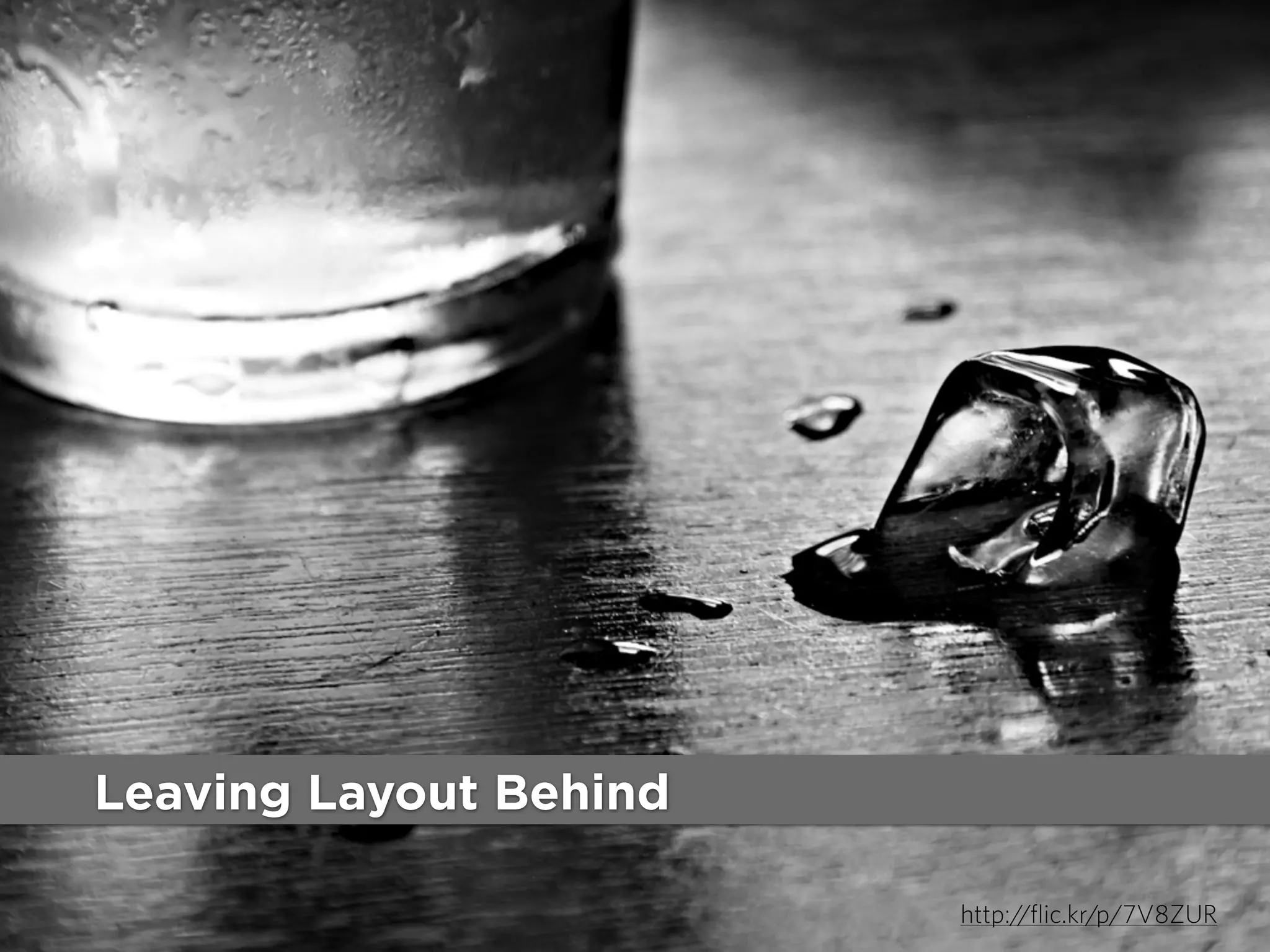 Leaving Layout Behind
http://flic.kr/p/7V8ZUR

 