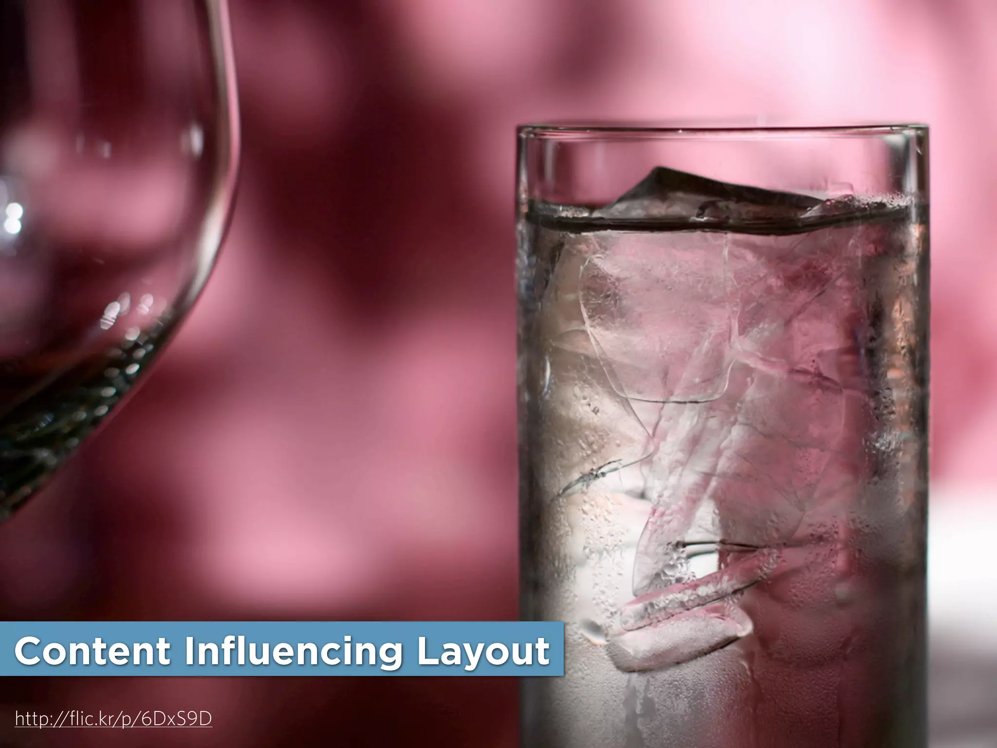 Content Influencing Layout
http:/
/flic.kr/p/6DxS9D

 