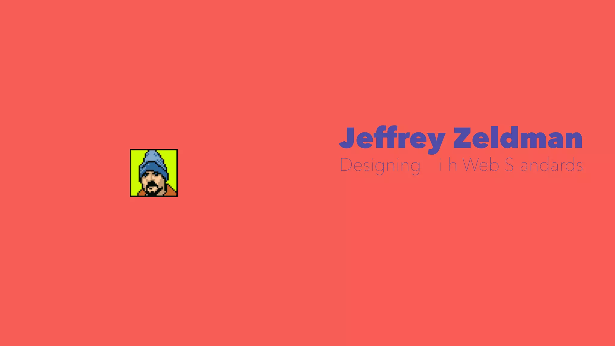 Jeffrey Zeldman 
Designing with Web Standards 
 