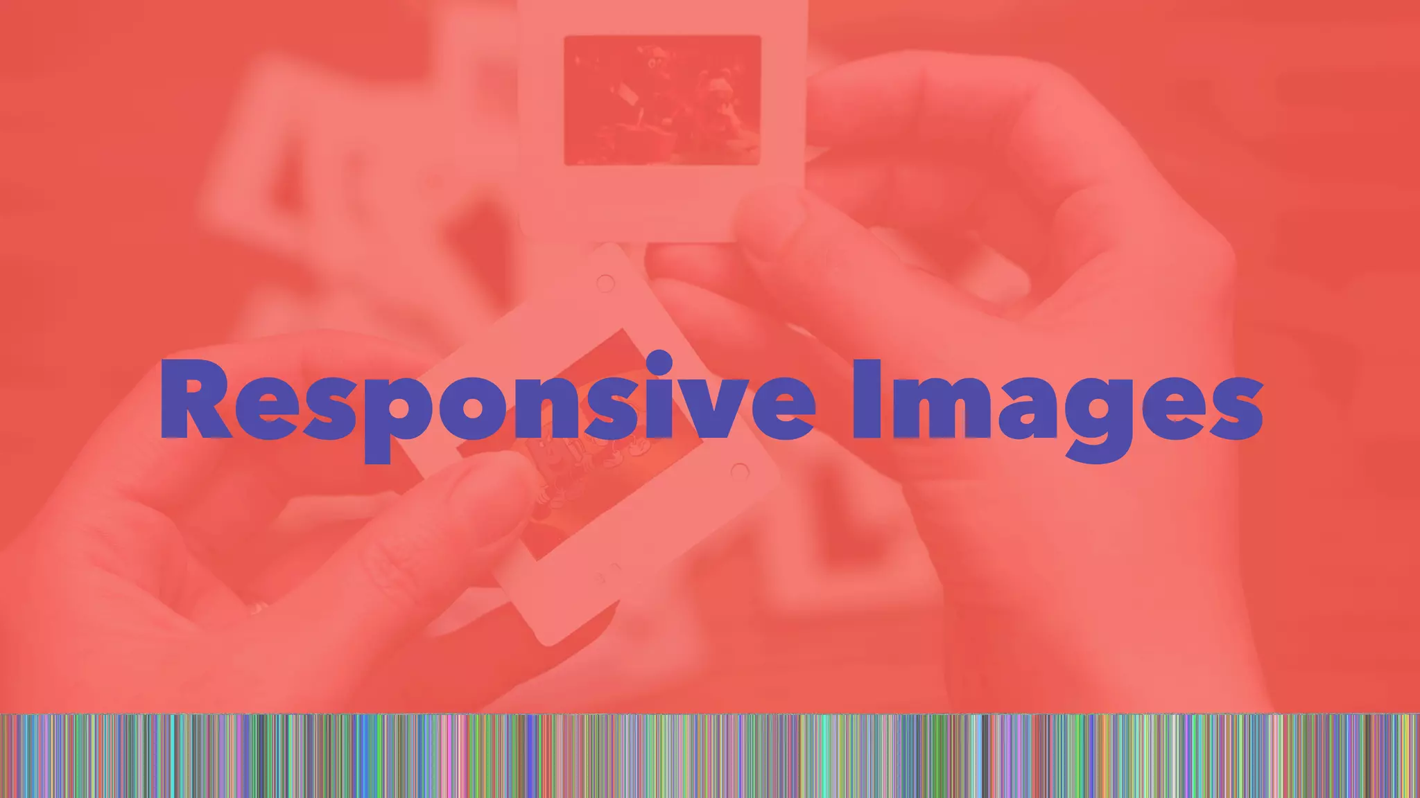 Responsive Images 
 