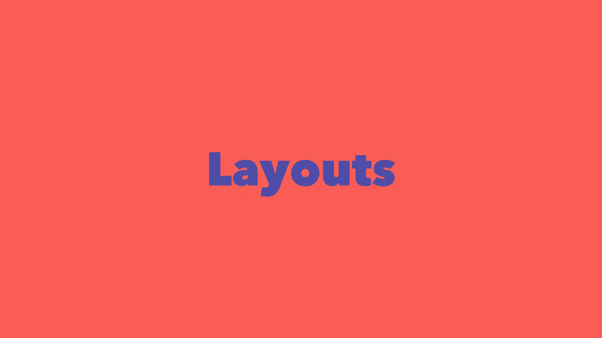 Layouts 
 