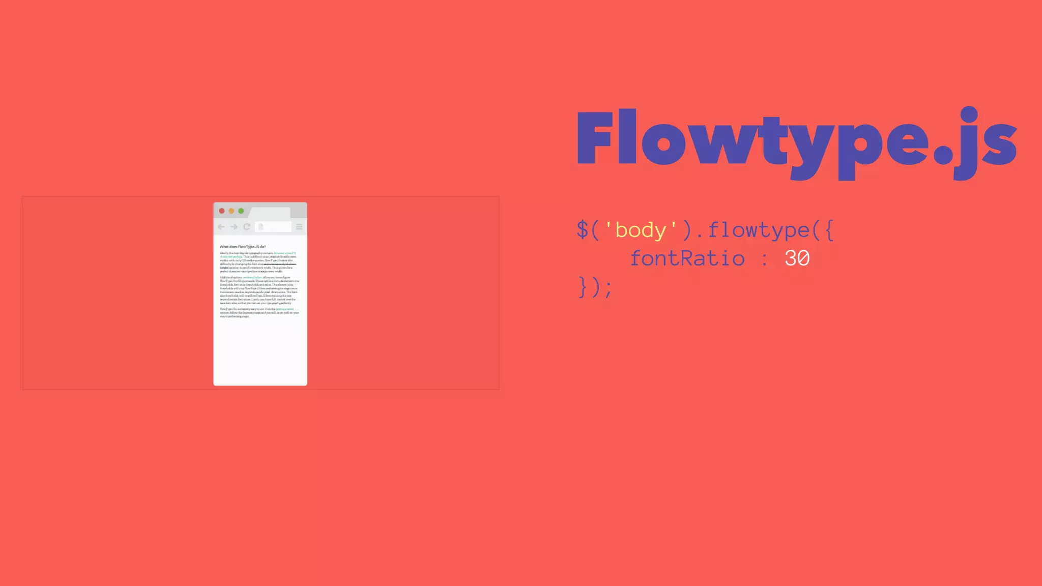 Flowtype.js 
$('body').flowtype({ 
fontRatio : 30 
}); 
 