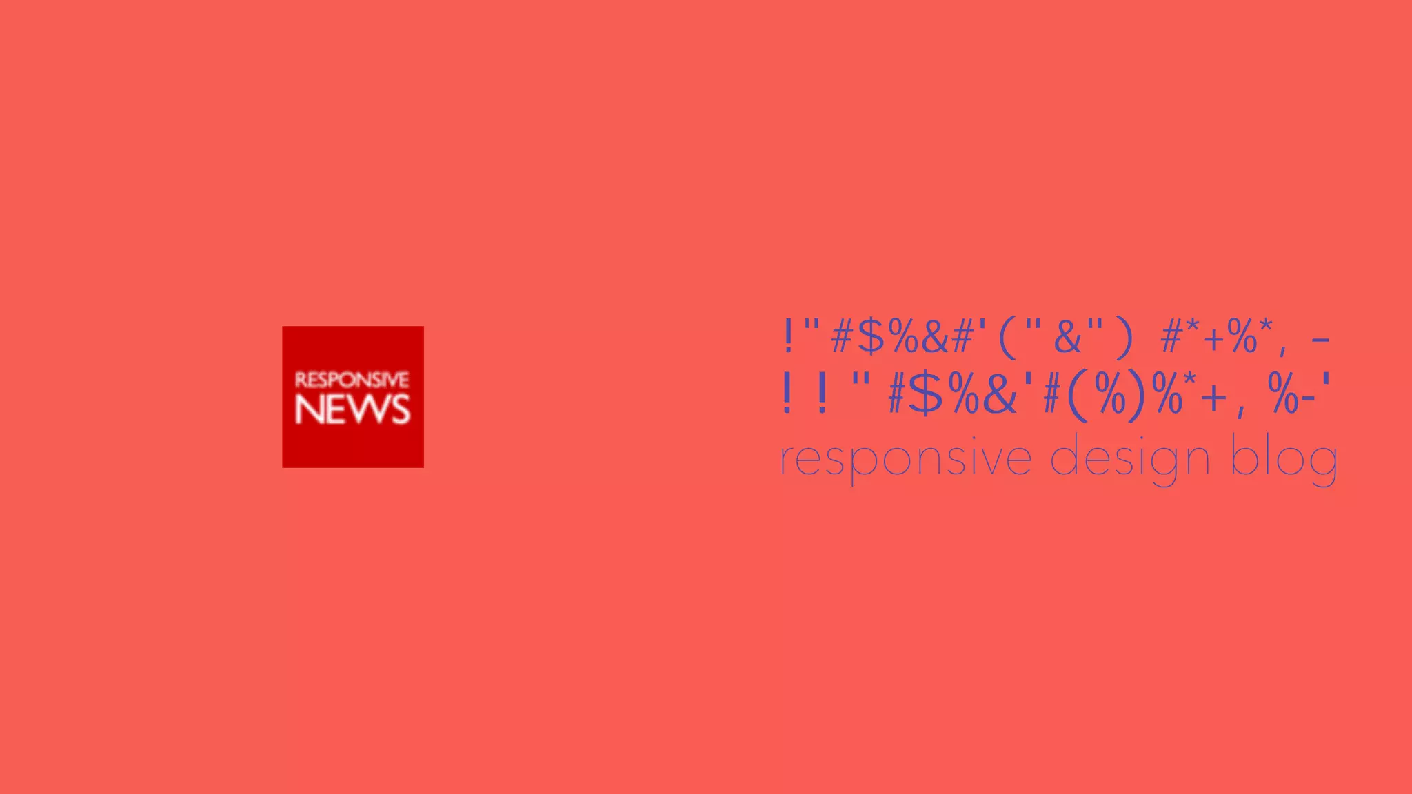 responsivenews.co.uk 
BBC News developers 
responsive design blog 
 