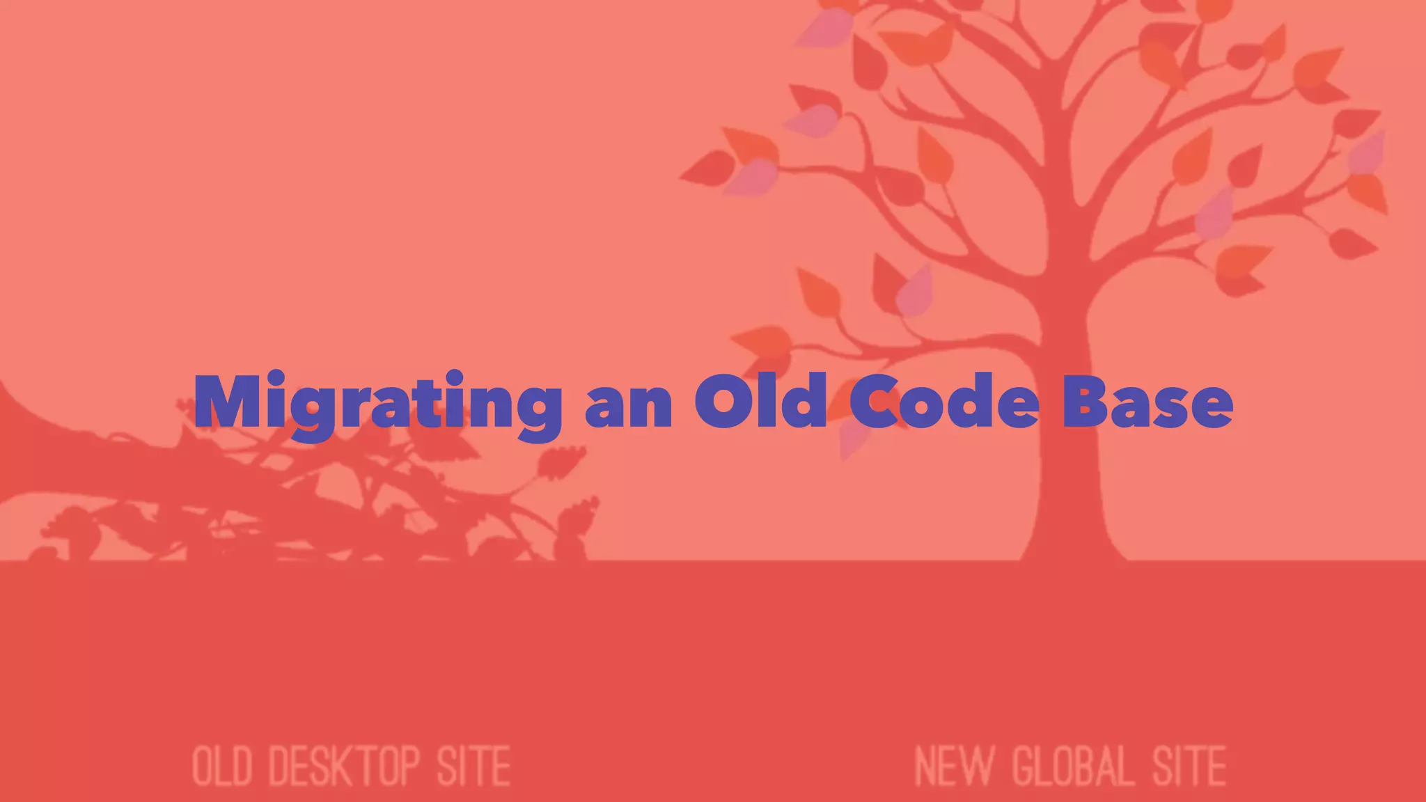 Migrating an Old Code Base 
 
