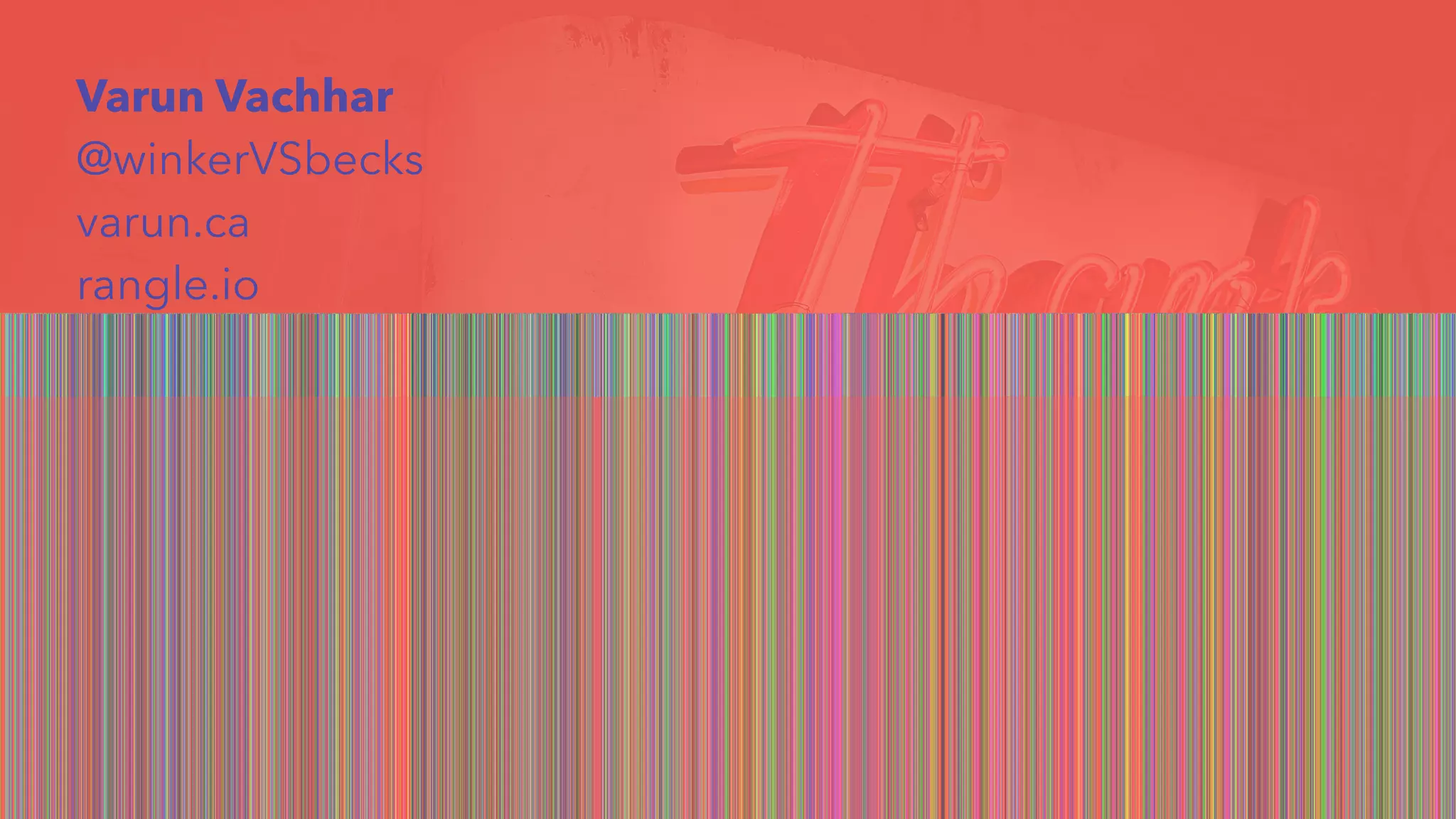 Varun Vachhar 
@winkerVSbecks 
varun.ca 
rangle.io 
 