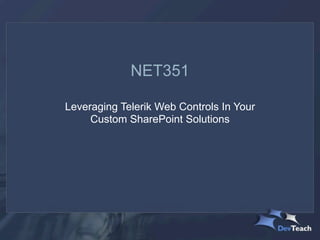 NET351

Leveraging Telerik Web Controls In Your
     Custom SharePoint Solutions
 