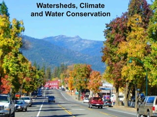 Watersheds, Climate
and Water Conservation
 