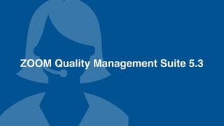 ZOOM Quality Management Suite 5.3 
 