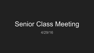 Senior Class Meeting
4/29/16
 