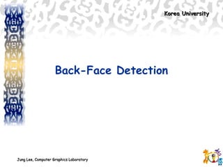 Korea UniversityKorea University
Jung Lee, Computer Graphics LaboratoryJung Lee, Computer Graphics Laboratory
Back-Face Detection
 