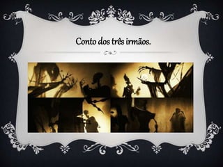 Conto dos três irmãos.
 