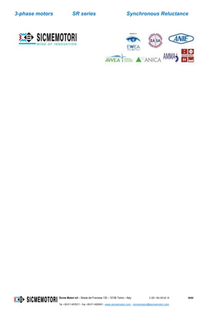 3-phase motors SR series Synchronous Reluctance
Sicme Motori srl – Strada del Francese 130 – 10156 Torino – Italy C-SR--180-355-IE-16 59/60
Tel. +39-011-4076311 - Fax +39-011-4500047 – www.sicmemotori.com – sicmemotori@sicmemotori.com
 