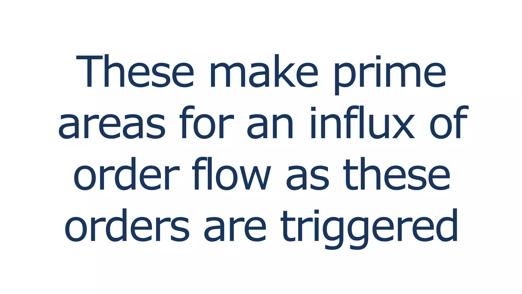 These make prime
areas for an influx of
order flow as these
orders are triggered
 