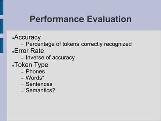 Performance Evaluation
Accuracy
 Percentage of tokens correctly recognized
Error Rate
 Inverse of accuracy
Token Type...
