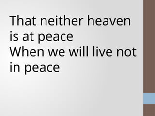 That neither heaven
is at peace
When we will live not
in peace
 