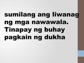 sumilang ang liwanag
ng mga nawawala.
Tinapay ng buhay
pagkain ng dukha
 