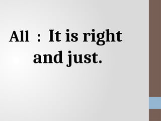 All : It is right
and just.
 