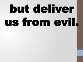 but deliver
us from evil.
 