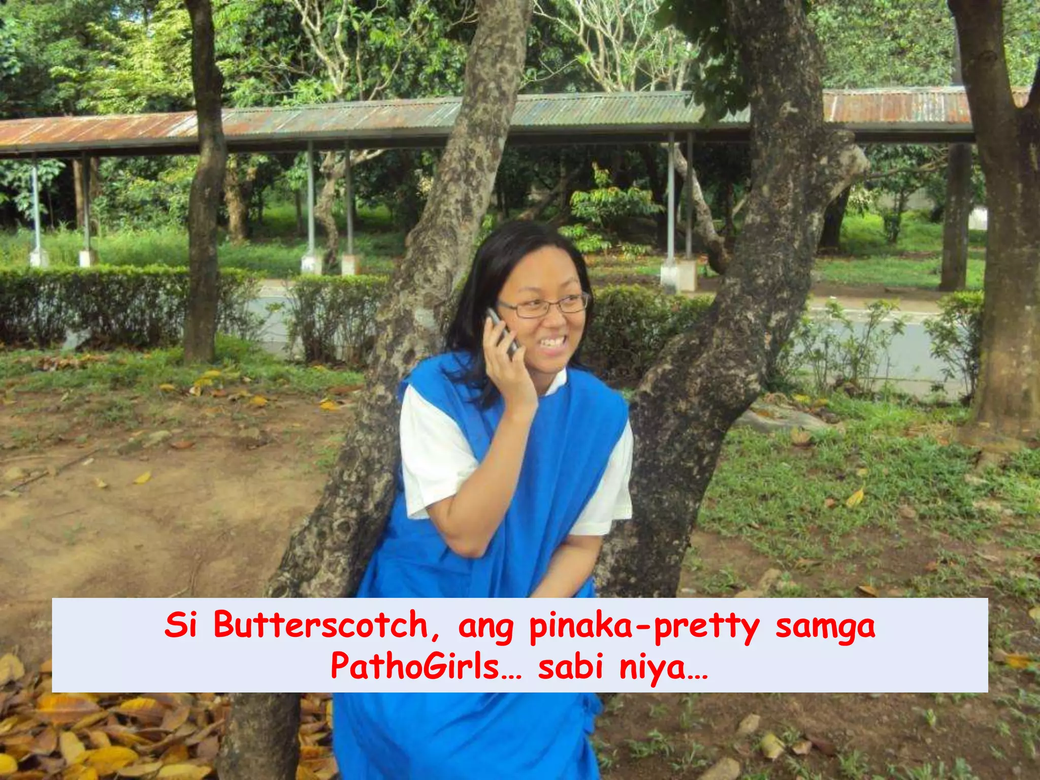 Si Butterscotch, angpinaka-pretty samgaPathoGirls… sabiniya…
