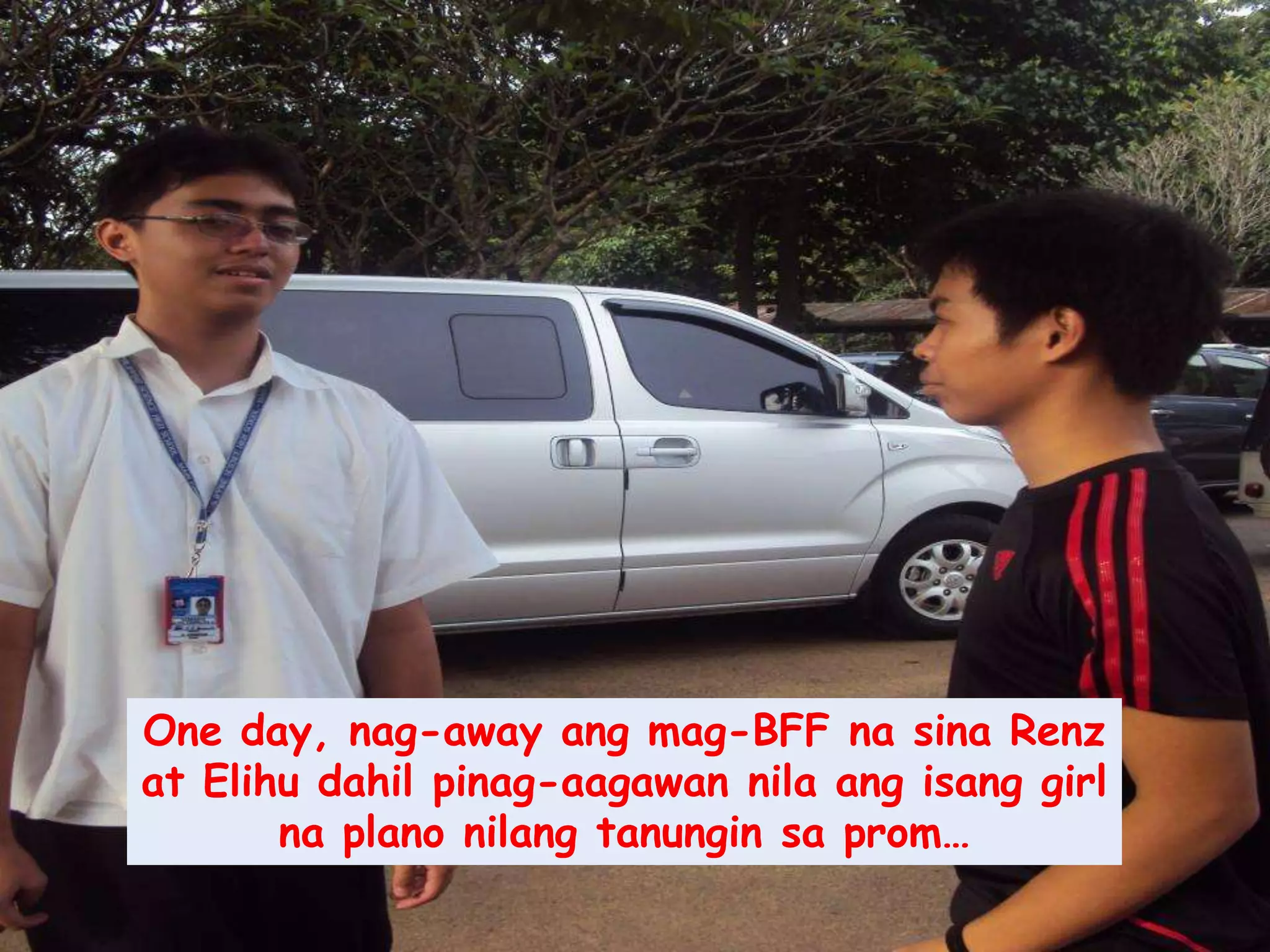 One day, nag-away angmag-BFF nasinaRenz at Elihudahilpinag-aagawannilaangisang girl naplanonilangtanunginsa prom…