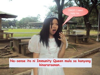 OMG!! I need help na..Na-sense itoni Immunity Queen mulasakanyangkinaroroonan…