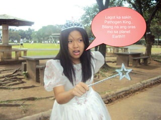 Lagot ka sakin, Pathogen King.. Bilangnaangoras mo sa planet Earth!!!