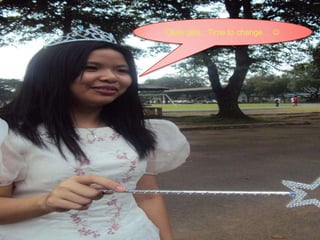 Okay girls.. Time to change… 