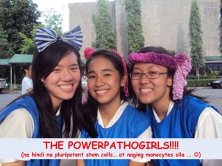 THE POWERPATHOGIRLS!!!!(nahindinapluripotent stem cells… at nagingmonocytessila .. )