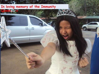 In loving memory of the Immunity Queen… :x