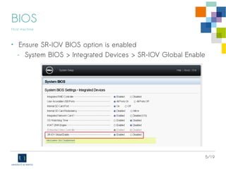 5/19
BIOS
Host machine
• Ensure Intel VT-d feature is enabled
- System BIOS > Processor Settings > Virtualization Technology
 