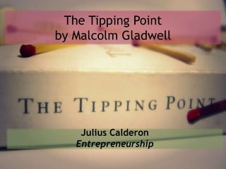 The Tipping Point by Malcolm Gladwell Julius Calderon Entrepreneurship 