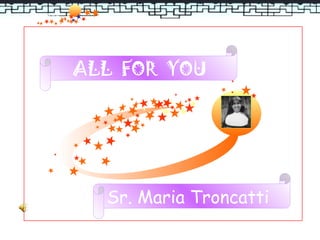 渠道新闻发布会




          ALL FOR YOU




            Sr. Maria Troncatti
 