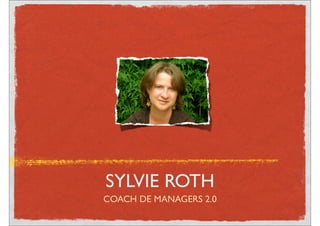 SYLVIE ROTH
COACH DE MANAGERS 2.0
 