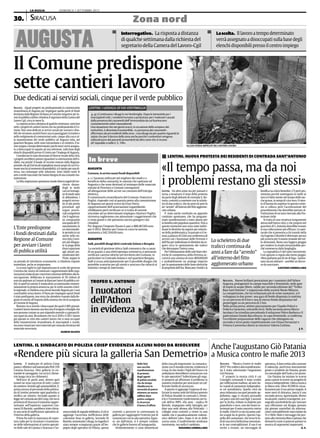 Il Comune predispone
sette cantieri lavoro
Due dedicati ai servizi sociali, cinque per il verde pubblico
O LENTINI. NUOVA PROTESTA DEI RESIDENTI DI CONTRADA SANT’ANTONIO
ALCUNI OPERAI IMPIEGATI NEI CANTIERI-LAVORO
AUGUSTA. «Quali progetti sta predisponendo la commissione
straordinaria di Augusta per impiegare quella parte di fondi
destinatadallaRegioneSicilianaalComunemegareseperla-
voridipubblicautilità»chiedevailsegretariodellaCameradel
Lavoro Cgil, circa in mese fa.
Larispostaarrivaadistanzadiqualchesettimana:sonoben
setteiprogettidicantierilavorochestapredisponendoilCo-
mune. Due sono dedicati ai servizi sociali per anziani e disa-
bilicheverrannoassistitifuoricasainpasseggiatericreativee
nellosvolgimentodicommissionivarie,cinqueallacuraeal-
la manutenzione del verde pubblico ad Augusta Isola, nel
quartiere Borgata, nelle zone extraurbane e al cimitero. Il la-
voroseppuratempodeterminato(pochimesi)verràassegna-
to a disoccupati in seguito ad una selezione, sulla base degli
elenchi disponibili presso il Centro per l’impiego di Augusta.
Consideratolostatodissestatodidiversestradedellacittà,
iprogettiavrebberopotutoriguardarelasistemazionedell’a-
sfalto, ma poiché il bando di recente emesso dalla Regione,
prevedechegliEntilocaliimpieghinomezzipropridicuiilCo-
munenonhaalmomentodisponibilità,sièoptatoperunadi-
versa, ma comunque utile soluzione. Sono infatti tante le
areeaverdetrascuratechehannobisognodiunacostantema-
nutenzione.
Lafoltavegetazionespontaneainvadediversiangolidelter-
ritorio donan-
dogli in molti
casiun’immagi-
neditotalestato
di abbandono. I
progetti verran-
no al più presto
presentati agli
organi provin-
cialicompetenti
che li vaglieran-
no assegnando
unaquotadelfi-
nanziamento.In
uninterminabi-
le periodo in cui
anche nella no-
stracittà,èsem-
pre più dilagan-
te la piaga della
disoccupazione
agli attuali am-
ministratoridel-
l’Ente,seppurin
un periodo di ristrettezze economiche, si chiedono risposte
immediate, anche se temporanee.
Lo scorso luglio la Cgil stigmatizzava le scelte del governo
Crocettache,invecediconvocareirappresentantidelleorga-
nizzazionisindacaliperconcertaresoluzionidefinitivealladi-
soccupazione, deliberava lo stanziamento di 50 milioni di
eurodaspalmareaiComunisicilianiperlavoridipubblicauti-
lità. In quell’occasione il sindacalista accantonando momen-
taneamentelapropriaamarezza,perlescelteassuntealivel-
loregionale,sichiedevacosastessefacendoAugustaperisuoi
concittadini senza lavoro. Il Piano per impiegare questi fondi
èstatopredisposto,nonrestacheattendererispostedallaRe-
gione in merito all’importo della somma che verrà assegnata
al Comune di Augusta.
Restano circa seimila i disoccupati dei quali il 40% giovani.
Icantierilavorodarannounaboccatad’ossigenoafamiglieche
nonpossonocontaresuunostipendiomensileoagiovanidi-
soccupati da anni. Ricordiamo che tra il 2010 e il 2011 hanno
già operato in città otto cantieri lavoro che si sono occupati
della manutenzione straordinaria di marciapiedi e scuole,
masonorimastipermesiinterrottipermancatafornituradel
materiale necessario.
AGNESE SILIATO
«Il tempo passa, ma da noi
i problemi restano gli stessi»
LENTINI. Un altro anno sta per passare e
torna a innalzarsi il tono della protesta
dapartedegliabitantidicontradaS.An-
tonio,costrettiaconvivereconloschele-
tro di due tralicci, che da anni ed anni fa
da“arredo”all’internodelfittoagglome-
rato urbano.
E’ stato anche costituito un apposito
comitato spontaneo, che ha program-
mato manifestazioni a tutto spiano per
labonificadelpopolosoquartiere.Finoa
questo momento non sono state indivi-
duateledirettivedaseguirepersoluzio-
ne della problematica. In passato si è te-
nutaapalazzodiCittàunaconferenzadi
servizi con i funzionari delle Ferrovie e
dell’Asiperindividuareledirettivedase-
guire circa lo spostamento dei tralicci
che deturpano l’intera zona.
Perl’eliminazionedellesolelineeelet-
triche di competenza della Ferrovia oc-
correrà una somma di euro 400.000,00
e probabilmente un analogo importo
perlospostamentodellelineeelettriche
diproprietàdell’Asi.Mancanoifondiela
bonificavaafarsibenedire.C’èperòpes-
simismo perché sostengono in molti se
nonsièfattonienteneltempodellevac-
chegrasse,intempidicrisinonc’ènien-
te di buono da aspettar In questo conte-
sto si colloca però l’accelerazione del
procedimento che dovrebbe portare al-
l’istituzionediun’areariservataallaPro-
tezione civile.
Si tratta di una struttura lungamente
attesa dall’intera città, e che proprio nel
quartierediS.Antoniodovrebbetrovare
la sua collocazione più efficace. Lo spet-
tacolo che si presenta a chi transiti nella
viaEugenioColomboèdiventatoancora
piùsconcioperilmantostradaledeltut-
to dissestato. Basta una leggera pioggia
per rendere la strada intransitabile per-
ché sommersa dalla fanghiglia.
La segnaletica è del tutto inesistente.
Così ognuno si regola alla meno peggio.
«Nonparliamopoidiviedifuga-lamen-
tano alcuni abitanti - sarebbe un discor-
so da marziani».
GAETANO GIMMILLARO
Lo scheletro di due
tralicci continua da
anni a fare da “arredo”
all’interno del fitto
agglomerato urbano
TROFEO S. ANTONIO
I nuotatori
dell’Athon
in evidenza
AUGUSTA. Nuove brillanti prestazioni per i nuotatori dell’Athon
Augusta, protagonisti in campo maschile e femminile, nelle gare
di nuoto in acque libere, valide per seconda edizione del “Trofeo
Baia Sant’Antonio” e organizzata della società Nuoto Milazzo.
La competizione, che ha richiamato più di cento nuotatori, si è
sviluppata in due prove: una gara di fondo disputata la mattina
su un percorso di 6 km e una di mezzo fondo disputatasi nel
pomeriggio su un percorso di 2 km.
Nella prima prova, ottimo piazzamento per Claudio Polizzi e
Federica Saraceno, entrambi terzi. Nella seconda prova Marco
Iacobacci ha trionfato precedendo il milazzese Pietro Barbera e il
palermitano Danilo Baccelluzzo. In capo femminile, si conferma
l’eccellente preparazione delle ragazze che ottengono un
secondo e terzo posto rispettivamente con Chiara Fornaciari e
Vittoria Castrovinci dietro la vincitrice Valeria Corbino.
J. S.
LENTINI. IL SINDACATO DI POLIZIA COISP EVIDENZIA ALCUNI NODI DA RISOLVERE
«Rendere più sicura la galleria San Demetrio»
LENTINI. Il sindacato di polizia Coisp
puntairiflettorisull’autostradaNSA339
Catania-Siracusa. Otto gallerie in en-
trambelecarreggiate;tracuilaS.Deme-
trio lunga circa tre chilometri.
Nell’arco di pochi anni, dentro quel
tunnel ne sono successe di tutti i colori
da mettere i brividi agli automobilisti. E,
prima ancora al personale della polstra-
da di Lentini presente ogni qualvolta si
verifica un sinistro. Secondo quanto si
leggenelcomunicatodelCoisp,chehain
provinciadiSiracusailmassimorappre-
sentante nell’ispettore superiore Gio-
vanni Di Bartolo, sarebbero state rileva-
te una serie di inefficienze operative al-
l’interno della galleria.
Primo fra tutti la mancanza di coper-
tura radio per la ricezione e trasmissio-
ne delle informazioni al centro operati-
vo delle sale di Catania e Siracusa e l’as-
senzatotaledisegnaletelefonico.Aciòsi
aggiunge l’accertata inefficienza delle
colonnine Anas in galleria. Secondo Di
Bartolo,nonostanteidisagi,latragediaè
stata sempre scongiurata grazie all’im-
pegno degli operatori di Polizia, spesso
costretti a percorre in contromano la
galleria per raggiungere l’esterno pur di
comunicare con la sala operativa. Eppu-
re, sin dall’inizio, si è sempre creduto
che le gallerie fossero all’avanguardia.
«Evidentemente si sono dimenticati
della cosa più importante: la comunica-
zione con il mondo esterno, evidenzia il
Coisp. In che modo i Vigili del Fuoco e le
ambulanzedovrebberocomunicarecon
le sale operative? Sollecitiamo gli orga-
ni preposti ad affrontare il problema in
manierarisolutivaperassicurareunsuf-
ficiente livello di sicurezza».
A questo si aggiunge l’urgenza di rea-
lizzare la nuova sede del distaccamento
di Polizia Stradale in contrada S. Deme-
trio e l’imminente trasferimento nei lo-
cali dell’ex INPS. «Da anni - replica Di
Bartolo, impegnato nella battaglia per
dare una sede idonea alla Polstrada - i
colleghi sono costretti a vivere in uno
stabile che è paradossalmente eufemi-
stico definire tale». Dopo il sit-in dello
scorso anno, il trasferimento sembrava
imminente, ma nulla è cambiato.
ROSANNA GIMMILLARO
Nella foto
una vecchia
manifestazione
di protesta
degli agenti
di polizia stradale
che da tempo
ribadiscono la
necessità di potere
ottenere un nuovo
edificio dove
potere svolgere
in sicurezza
il lavoro d’ufficio
Anche l’augustano Giò Patania
a Musica contro le mafie 2013
AUGUSTA. “Musica Contro le mafie
2013” Per esibirsi alla manifestazio-
ne è stato selezionato l’augustano
Giò Patania.
E’ proprio la nostra città il cui
Consiglio comunale è stato sciolto
perinfiltrazionimafiose,adaverda-
toinatalialcantautoreindipenden-
te ed autodidatta. Quella città da
poco infamata con quel pesante ap-
pellativo, oggi si riscatta portando
sul palco uno dei suoi figli. Canzone
per la Sicilia, tributo in dialetto per
pianoforte e voce, uno dei brani se-
lezionati per il noto concerto contro
lemafie.«Unn’ècavaiciccannusud-
du scappi da to genti». Questo l’ap-
pello del cantautore, che tesse le lo-
di di una terra bellissima nonostan-
te le sue contraddizioni. Il suo è un
invito a restare, un messaggio di
speranza.Adareenfasiallacanzone
il videoclip, anch’esso interamente
girato e prodotto da Patania, girato
tra meraviglie dell’isola a tre punte.
Gio Patania ha iniziato lo scorso
annoaporreinessereunprogettodi
musicaindipendente.Liberamusica
in libera rete. Oltre 45.000 le visua-
lizzazioniperilsuoprimosingolo.A
nove mesi di distanza, lancia il suo
secondo pezzo, Sgretolando. Ritmo
incalzante, motivo travolgente, sce-
nografie psichedeliche per lanciare
una riflessione sul disagio provato
dai giovani martellati da informa-
zioni contraddittorie snocciolate da
Tv e Web. Note e messaggi che por-
tanoallamemoriaRinoGaetanoche
dimostrò come si potesse parlare in
musica di argomenti importanti.
A. S.
L’Ente predispone
i fondi destinati dalla
Regione al Comune
per avviare i lavori
di publica utilità
AAUUGGUUSSTTAA
Interrogativo. La risposta a distanza
di qualche settimana dalla richiesta del
segretario della Camera del Lavoro-Cgil
Lascelta. Il lavoro a tempo determinato
verrà assegnato a disoccupati sulla base degli
elenchi disponibili presso il centro impiego
Zona nord
LLEENNTTIINNII.. II ««DDIISSAAGGII»» DDII VVIIAA VVEENNTTIIMMIIGGLLIIAA
g. gr.) Continuano i disagi in via Ventimiglia. Dopo le lamentele per i
marciapiedi rotti, i residenti tornano a protestare per i malesseri causati
dalla presenza dei cassonetti dell’immondizia da cui fuoriescono
costantemente odori nauseabondi.
Una situazione che nei giorni scorsi, in occasione dello sciopero dei
netturbini, è diventata insostenibile. «La presenza dei cassonetti -
affermano alcuni residenti della zona - crea disagi sia per quanto riguarda la
salute che per il decoro della zona anche perché i contenitori vengono
utilizzati pure dai passanti provenienti da altre zone che si recano
all’ospedale o nella S. S. 194».
In breve
AUGUSTA
Comune, in arrivo nuovi fondi disponibili
a. s.) Saranno utilizzati nel migliore dei modi e a
beneficio della comunità, le somme che spettano ad
Augusta e che sono destinati al reintegro delle mancate
entrate di Province e Comuni conseguenti
all’abrogazione delle accise sui consumi dell’energia
elettrica.
Il commissario straordinario del Comune, Francesco
Puglisi, risponde così al quesito posto alla commissione
di Augusta nei giorni scorsi da Enzo Parisi,
rappresentante dell’associazione Legambiente.
«Dobbiamo però verificare se si tratta di somme
vincolate ad un determinato impiego» chiarisce Puglisi,
viceversa vaglieremo con attenzione i suggerimenti che
ci sono giunti e che potranno ancora giungerci dai
cittadini.
Per Augusta l’importo fissato è pari a 408.467,00 euro
per il 2012. Mentre per l’anno in corso la somma
ammonta a 542.354.00 euro.
AUGUSTA
Sai8, possibili disagi idrici contrada Solano e Borgata
La società di gestione idrica Sai8 comunica che a causa
di un guasto a una elettropompa sommersa si potranno
verificare carenze idriche nel territorio del Comune, in
particolare in Contrada Solano e nel quartiere Borgata.
Sai8 si scusa anticipatamente per il possibile disagio che
potrebbe scaturire per gli utenti e assicura che ridurrà al
minimo i tempi di intervento.
LA SICILIA
SSIRACUSA
DOMENICA 1 SETTEMBRE 2013
30.
 