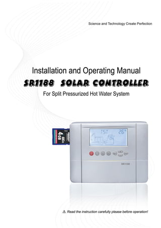 Operating manual
For split    pressurized   solar   hot   water   system
controller

Model SR1188




                                                 2011.03.26
 