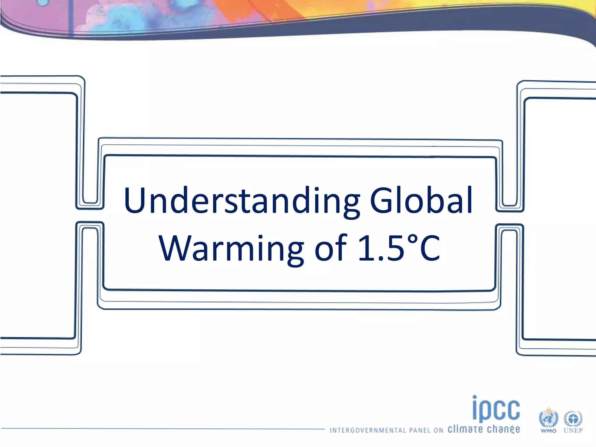 Understanding Global
Warming of 1.5°C
 