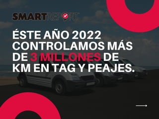ÉSTE AÑO 2022
CONTROLAMOS MÁS
DE 3 MILLONES DE
KM EN TAG Y PEAJES.
 