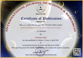 This is to Certify that the paper ID: SR23405154007 entitled
Inflammatory Fibroid Polyp of the Small Intestine: An Extremely Rare Cause of Intussusception
Co-Authored
By
Amandeep Singh
has been published in Volume 12 Issue 4, April 2023
in
International Journal of Science and Research (IJSR)
This paper has passed the Double Blind Review and satisfies the required standards.
 