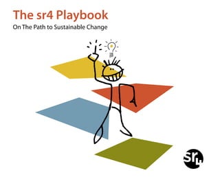 The sr4 Playbook
On The Path to Sustainable Change
 