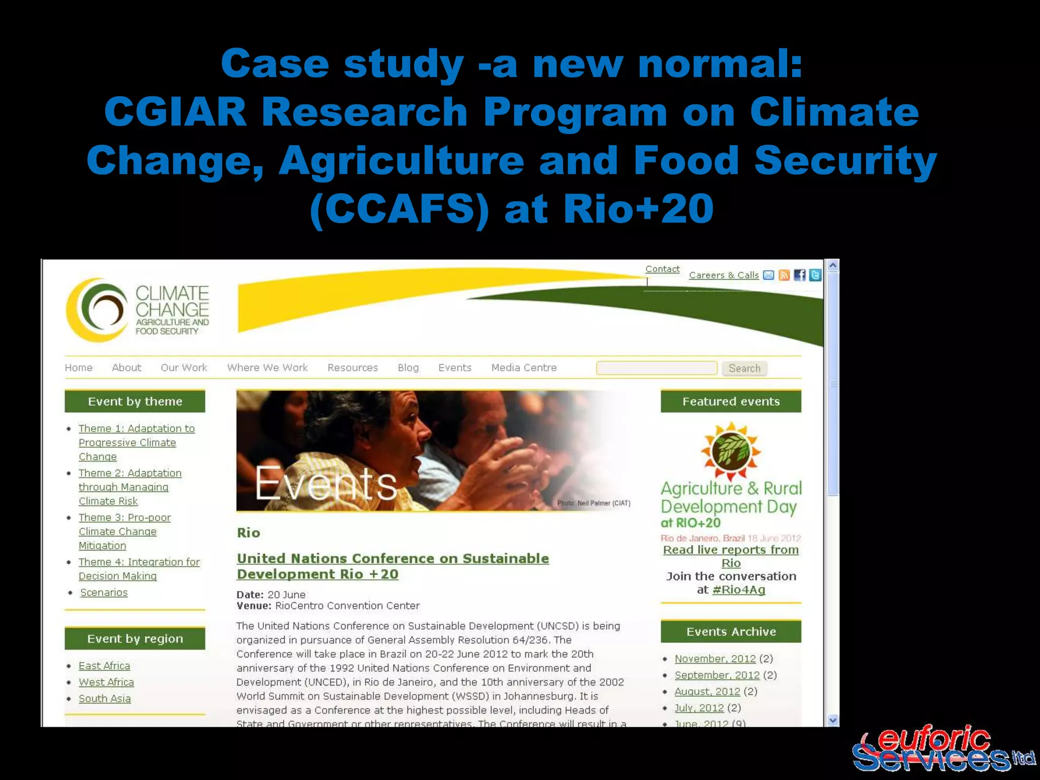Case study -a new normal:
 CGIAR Research Program on Climate
Change, Agriculture and Food Security
         (CCAFS) at Rio+20
 
