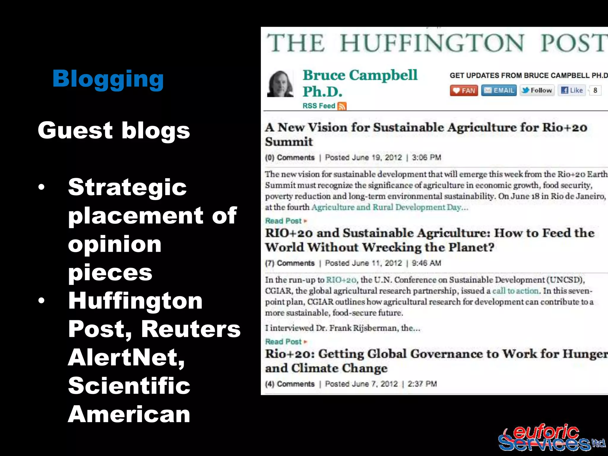 Blogging

Guest blogs

• Strategic
  placement of
  opinion
  pieces
• Huffington
  Post, Reuters
  AlertNet,
  Scientific
  American
 