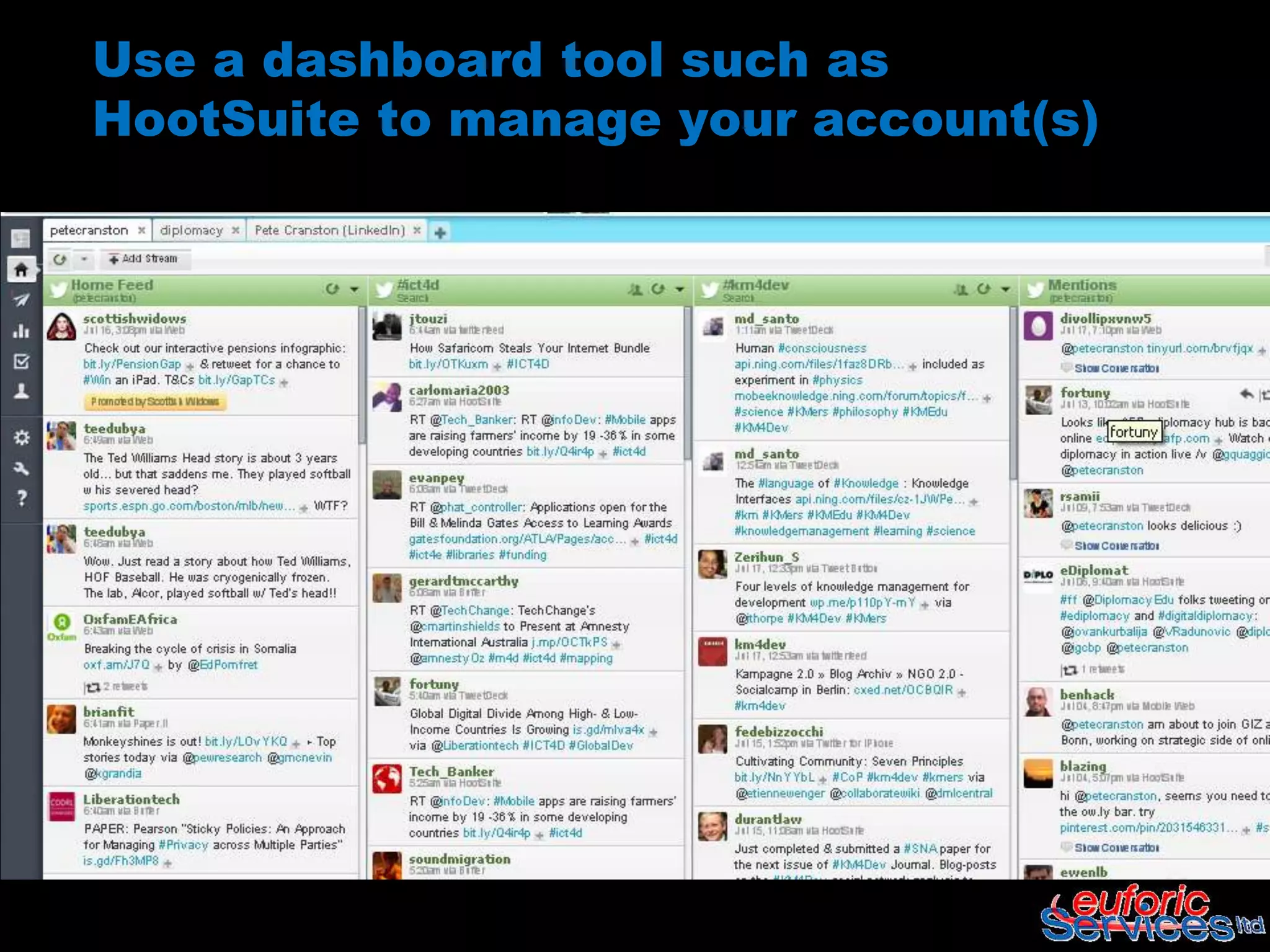 Use a dashboard tool such as
HootSuite to manage your account(s)
 