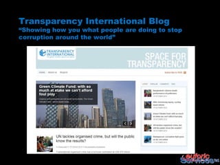 Transparency International Blog
“Showing how you what people are doing to stop
corruption around the world”
 