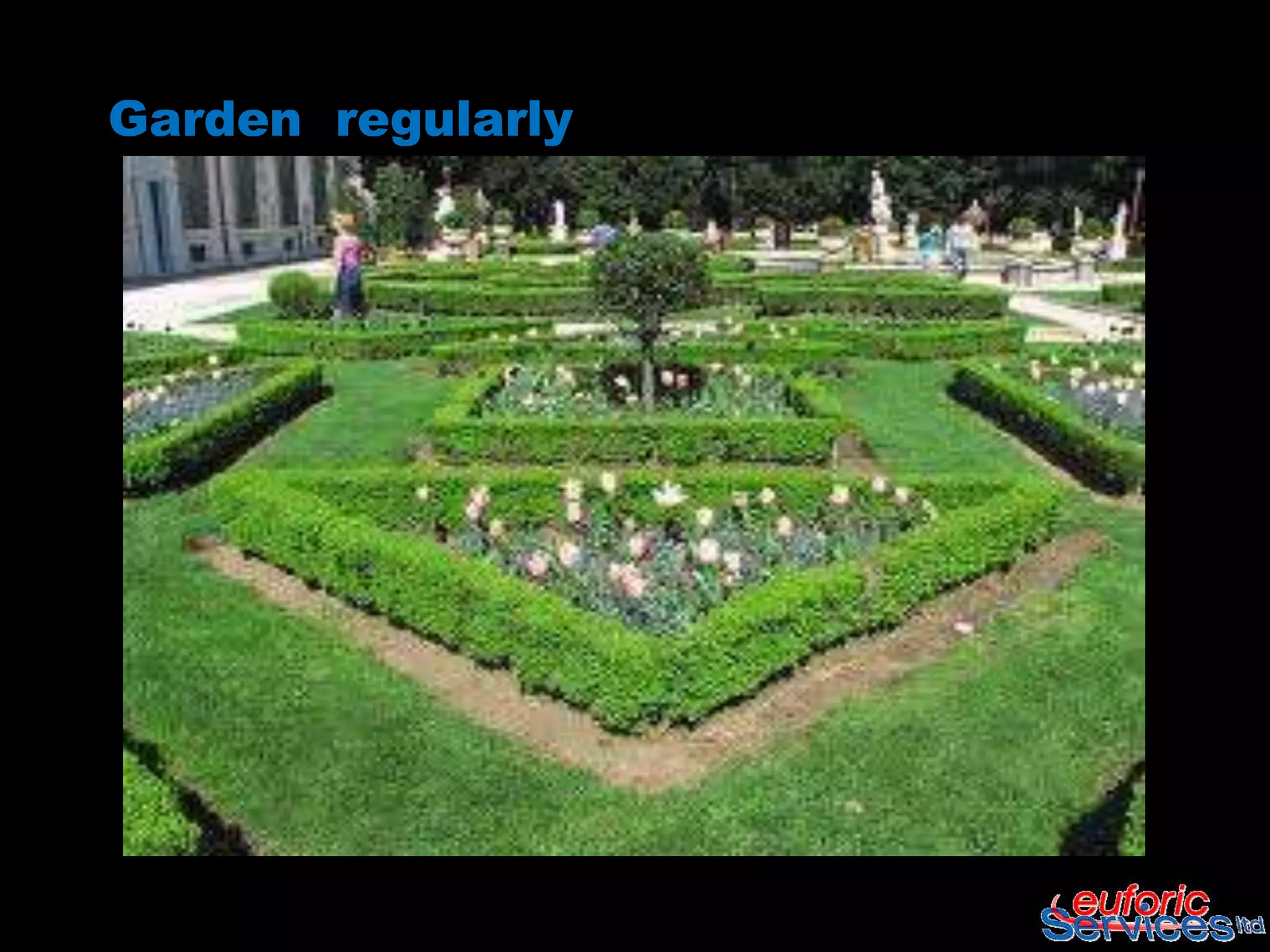 Garden regularly
 