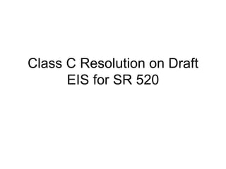 Class C Resolution on Draft EIS for SR 520 