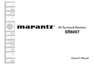 Owner’s Manual
AV Surround Receiver
SR6007
Basic
version
Advanced
version
Information
DVD
 